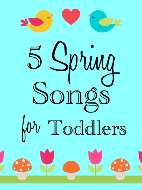 5 Spring Songs for Toddlers